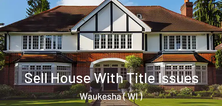  Sell House With Title Issues Waukesha ( WI )