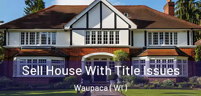  Sell House With Title Issues Waupaca ( WI )