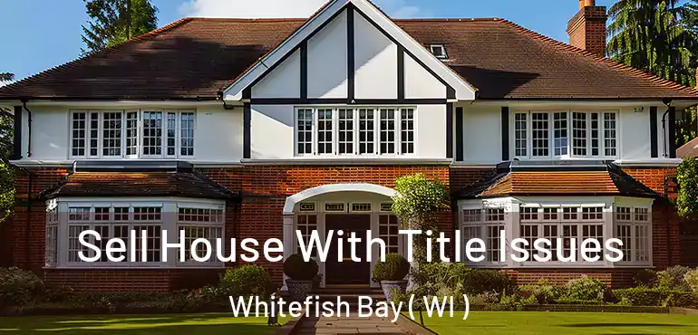  Sell House With Title Issues Whitefish Bay ( WI )