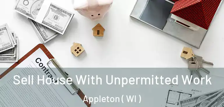  Sell House With Unpermitted Work Appleton ( WI )