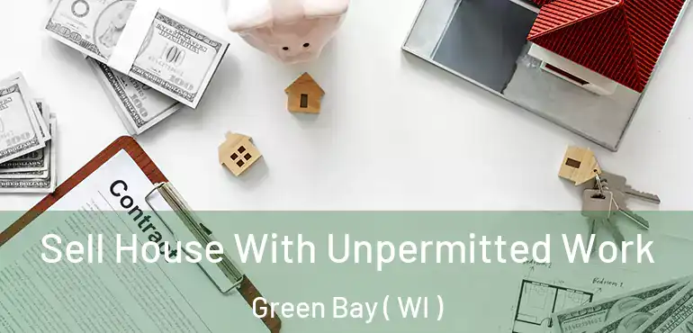  Sell House With Unpermitted Work Green Bay ( WI )