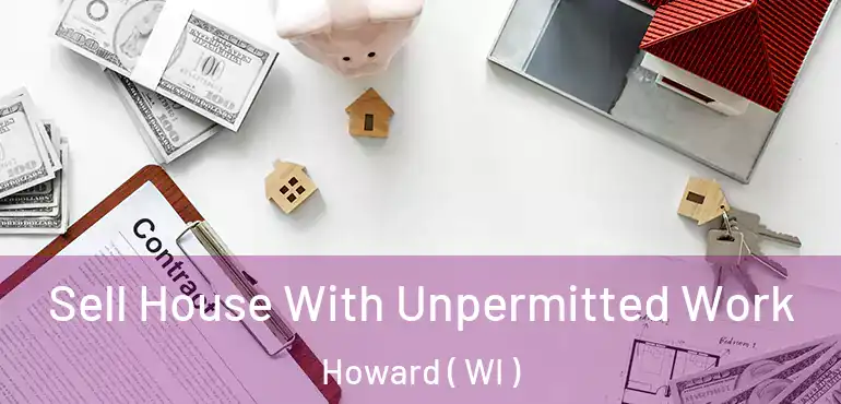  Sell House With Unpermitted Work Howard ( WI )