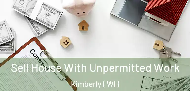  Sell House With Unpermitted Work Kimberly ( WI )