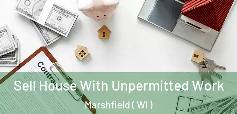  Sell House With Unpermitted Work Marshfield ( WI )