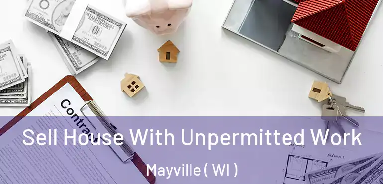  Sell House With Unpermitted Work Mayville ( WI )
