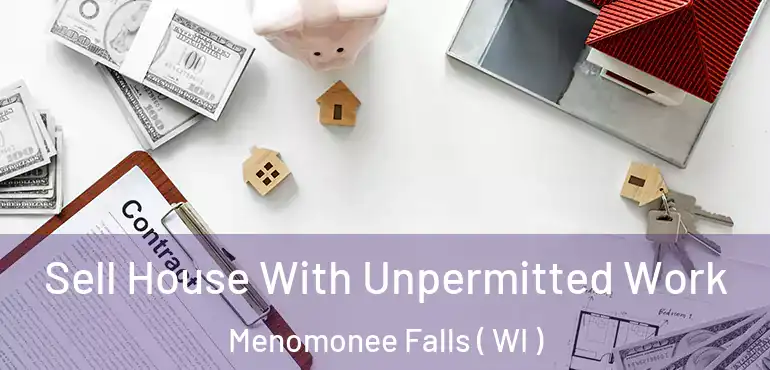  Sell House With Unpermitted Work Menomonee Falls ( WI )