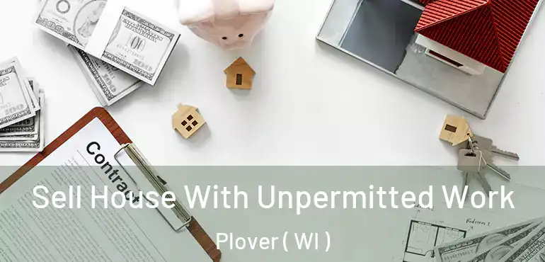  Sell House With Unpermitted Work Plover ( WI )