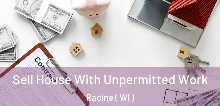  Sell House With Unpermitted Work Racine ( WI )