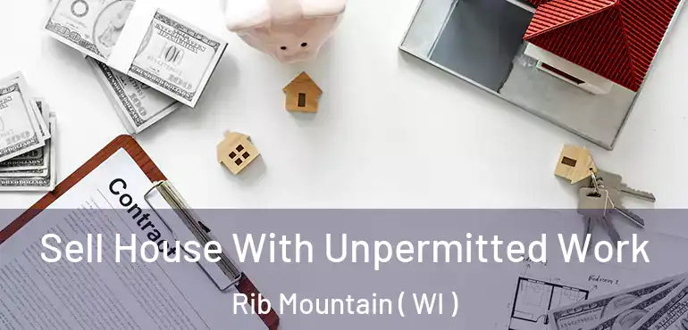  Sell House With Unpermitted Work Rib Mountain ( WI )