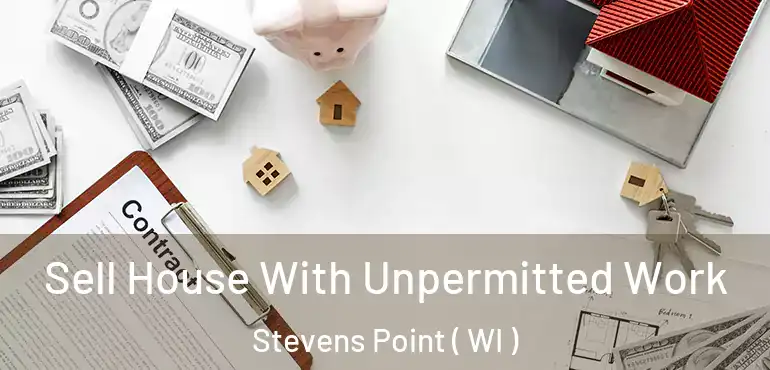  Sell House With Unpermitted Work Stevens Point ( WI )