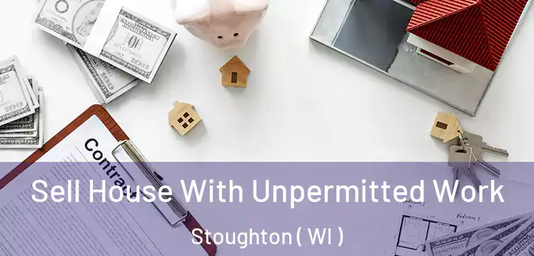  Sell House With Unpermitted Work Stoughton ( WI )