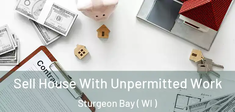  Sell House With Unpermitted Work Sturgeon Bay ( WI )