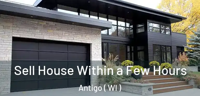  Sell House Within a Few Hours Antigo ( WI )