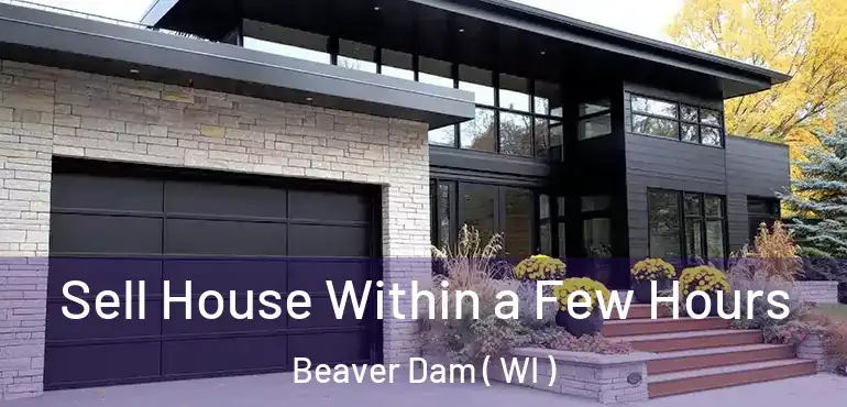  Sell House Within a Few Hours Beaver Dam ( WI )