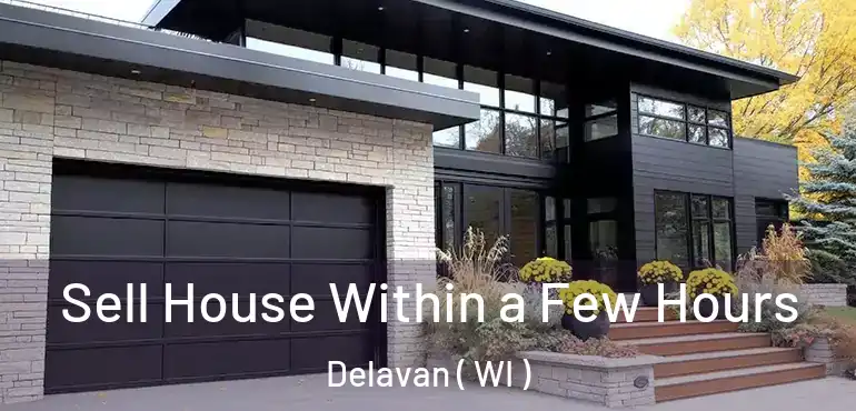  Sell House Within a Few Hours Delavan ( WI )