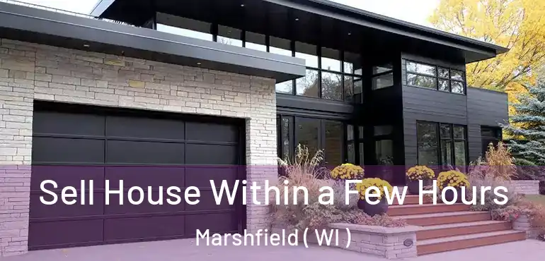  Sell House Within a Few Hours Marshfield ( WI )