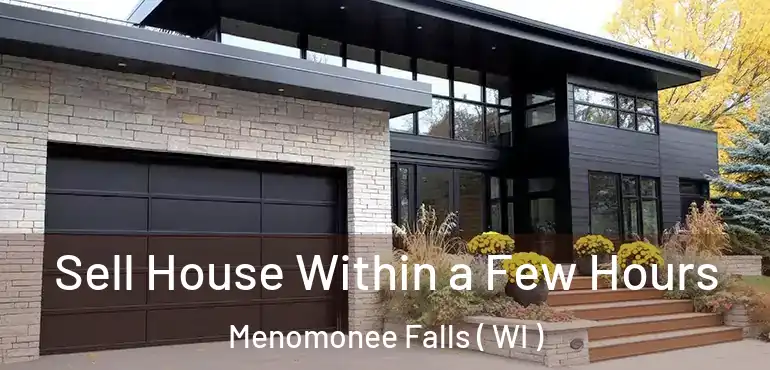  Sell House Within a Few Hours Menomonee Falls ( WI )