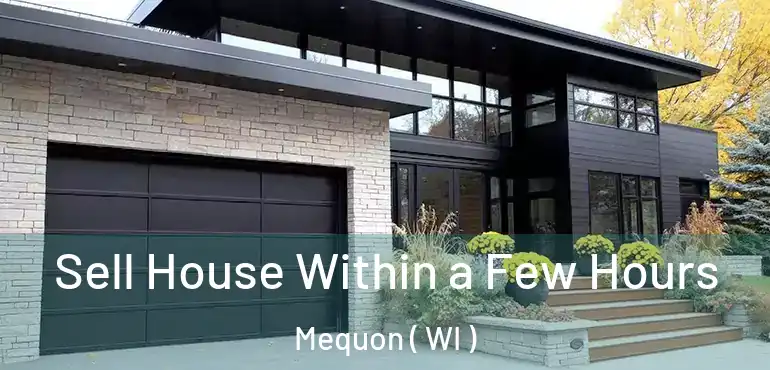  Sell House Within a Few Hours Mequon ( WI )