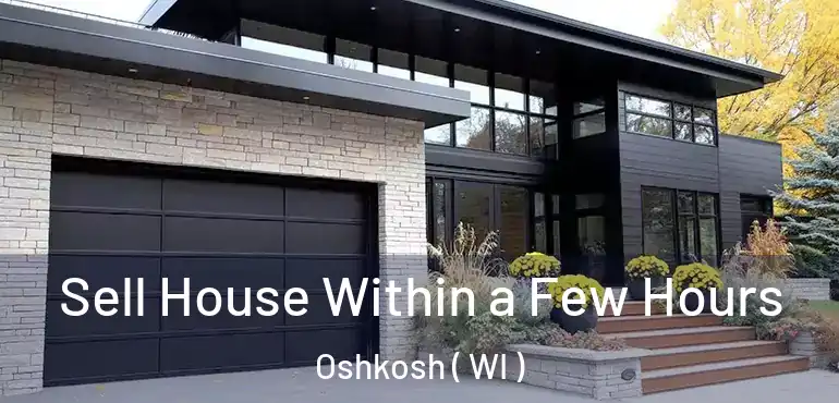  Sell House Within a Few Hours Oshkosh ( WI )