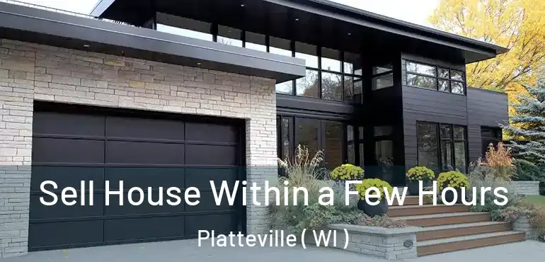  Sell House Within a Few Hours Platteville ( WI )