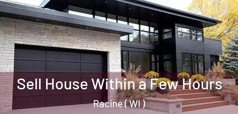  Sell House Within a Few Hours Racine ( WI )