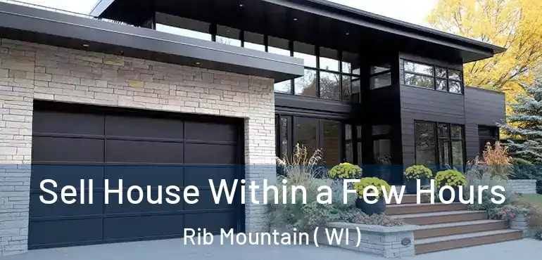  Sell House Within a Few Hours Rib Mountain ( WI )