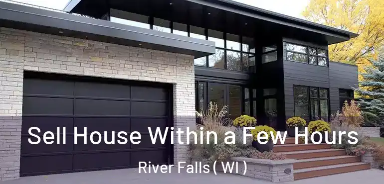  Sell House Within a Few Hours River Falls ( WI )