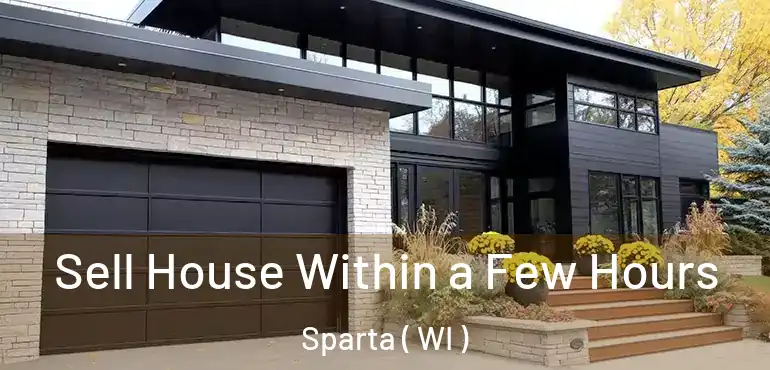  Sell House Within a Few Hours Sparta ( WI )