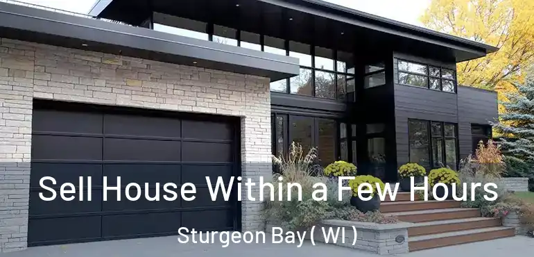  Sell House Within a Few Hours Sturgeon Bay ( WI )