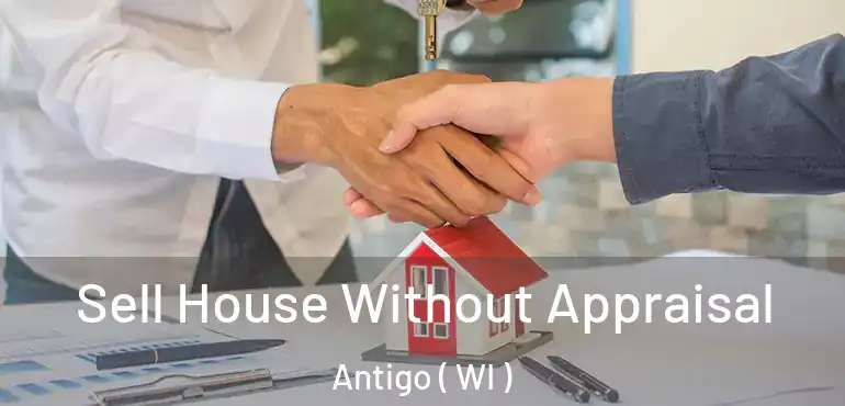  Sell House Without Appraisal Antigo ( WI )