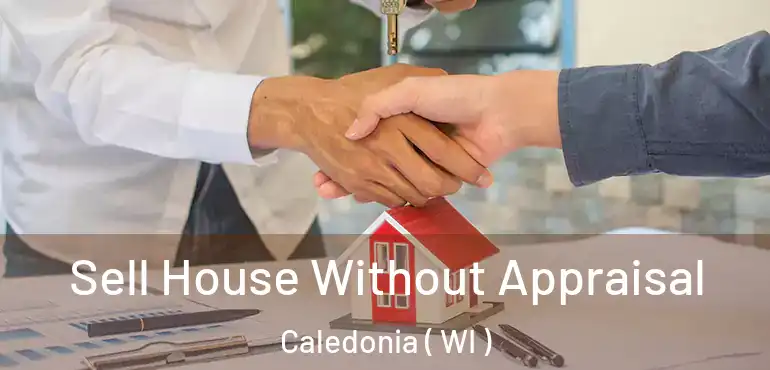  Sell House Without Appraisal Caledonia ( WI )