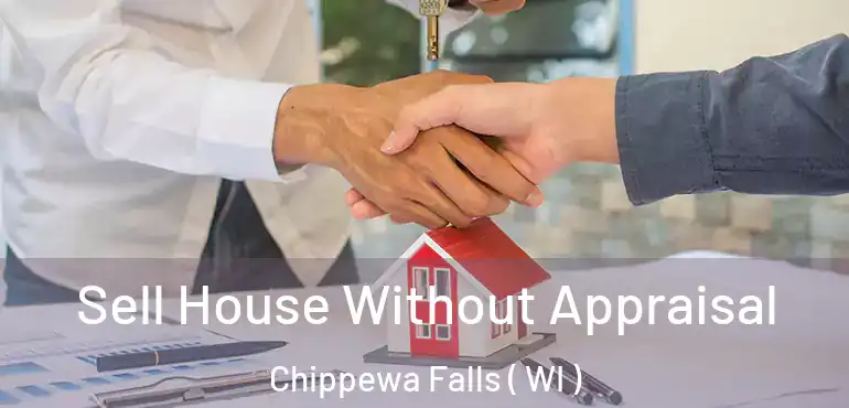  Sell House Without Appraisal Chippewa Falls ( WI )