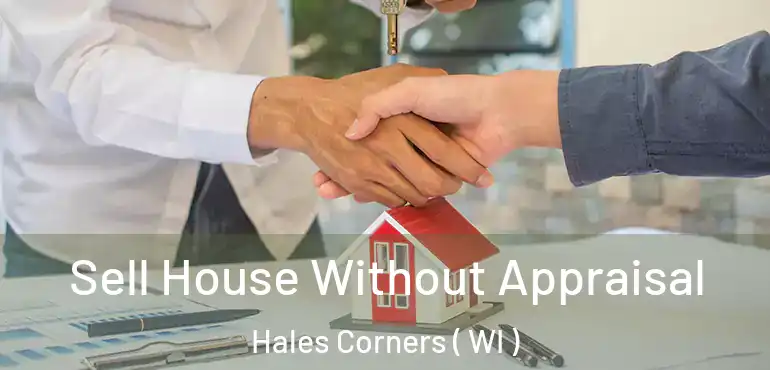  Sell House Without Appraisal Hales Corners ( WI )