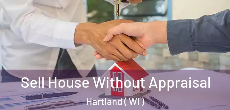 Sell House Without Appraisal Hartland ( WI )