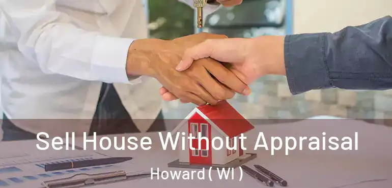  Sell House Without Appraisal Howard ( WI )