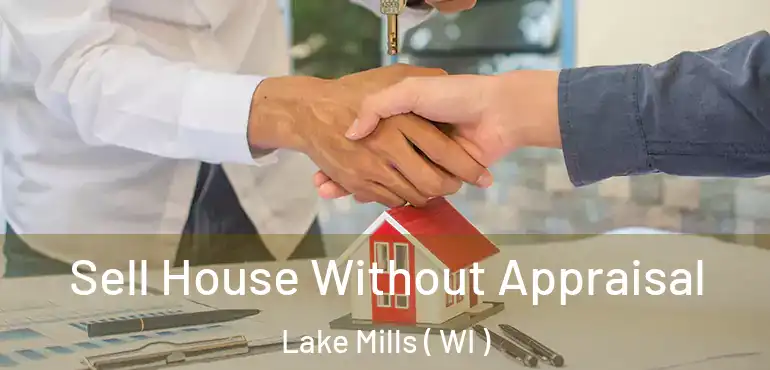  Sell House Without Appraisal Lake Mills ( WI )