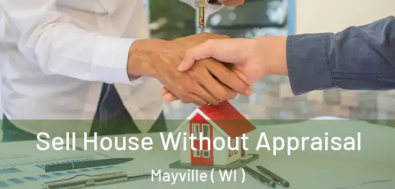 Sell House Without Appraisal Mayville ( WI )