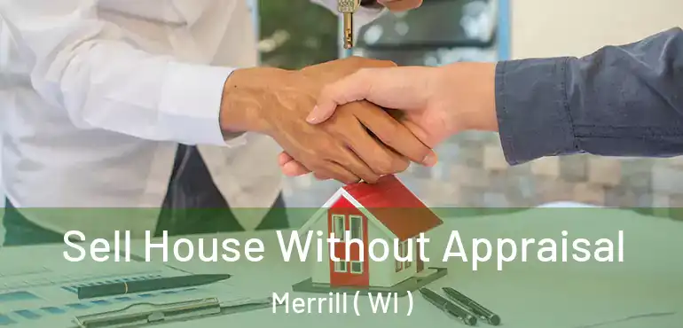  Sell House Without Appraisal Merrill ( WI )