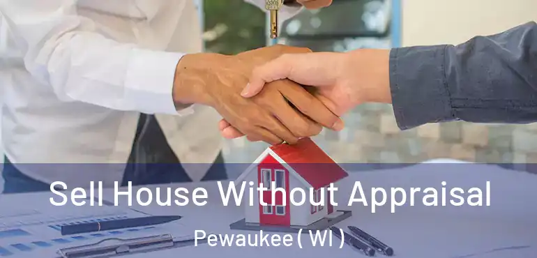  Sell House Without Appraisal Pewaukee ( WI )