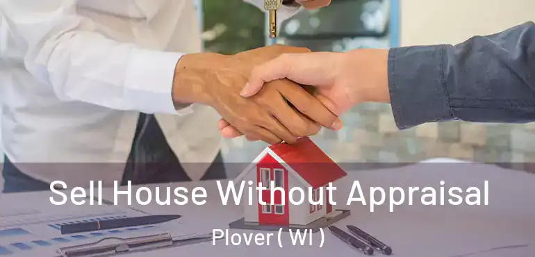  Sell House Without Appraisal Plover ( WI )
