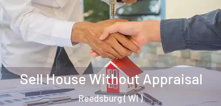  Sell House Without Appraisal Reedsburg ( WI )