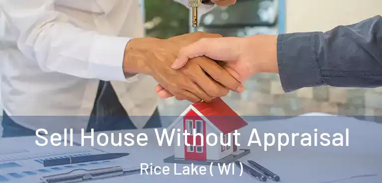  Sell House Without Appraisal Rice Lake ( WI )
