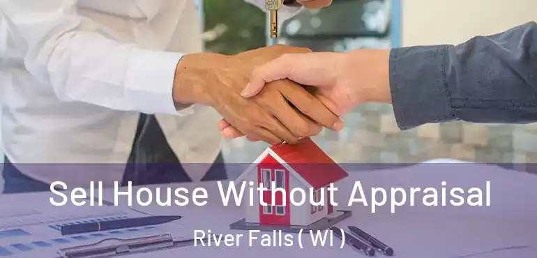 Sell House Without Appraisal River Falls ( WI )