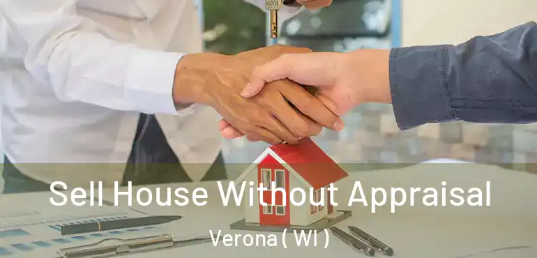  Sell House Without Appraisal Verona ( WI )