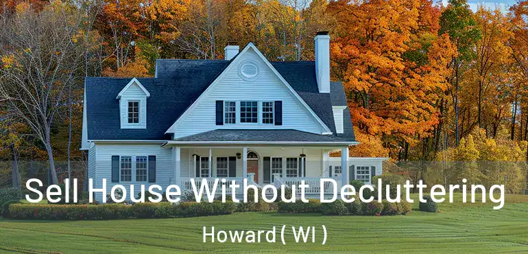  Sell House Without Decluttering Howard ( WI )