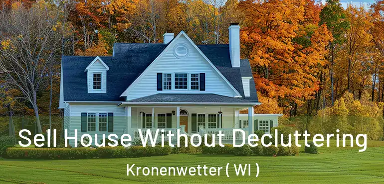 Sell House Without Decluttering Kronenwetter ( WI )