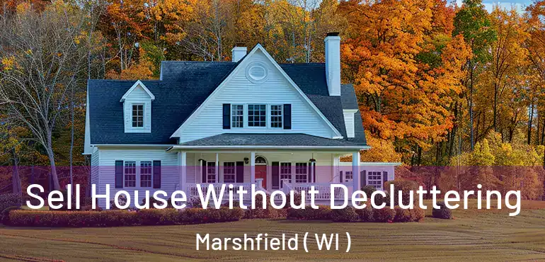  Sell House Without Decluttering Marshfield ( WI )