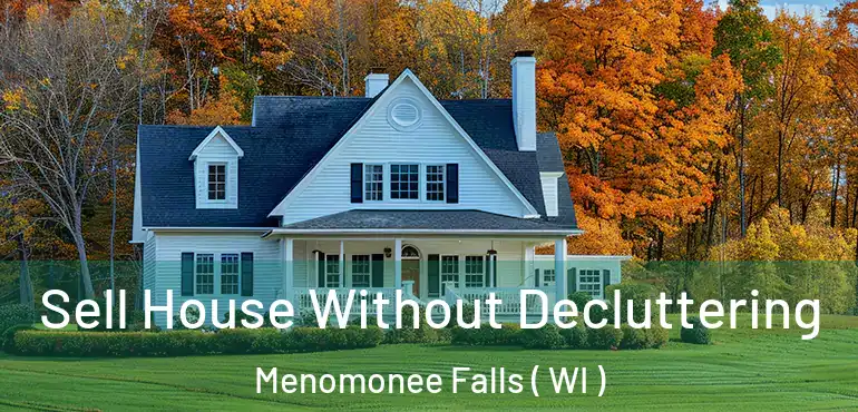  Sell House Without Decluttering Menomonee Falls ( WI )