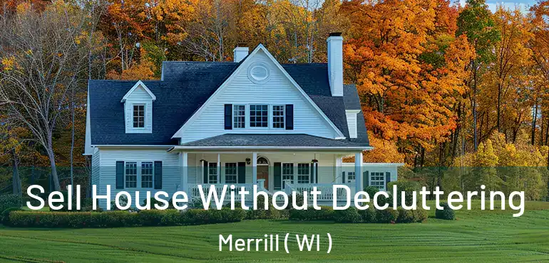  Sell House Without Decluttering Merrill ( WI )