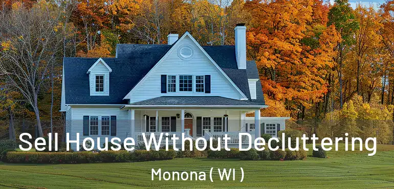  Sell House Without Decluttering Monona ( WI )